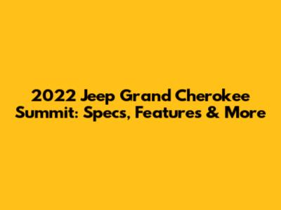 2022 Jeep Grand Cherokee Summit: Specs, Features & More