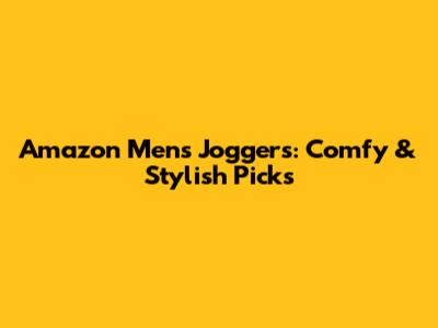 Amazon Men's Joggers: Comfy & Stylish Picks