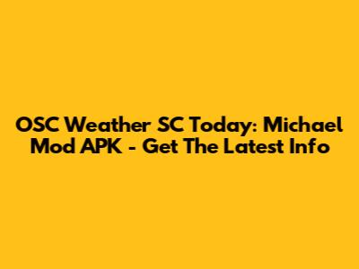 OSC Weather SC Today: Michael Mod APK - Get The Latest Info