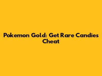 Pokemon Gold: Get Rare Candies Cheat